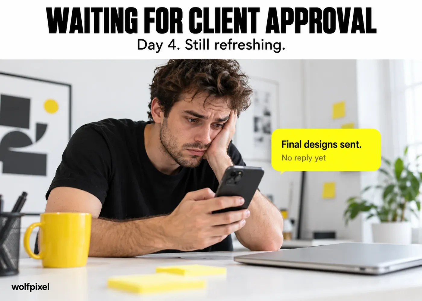 Waiting for client approval graphic design meme with a tired designer checking his phone on day 4