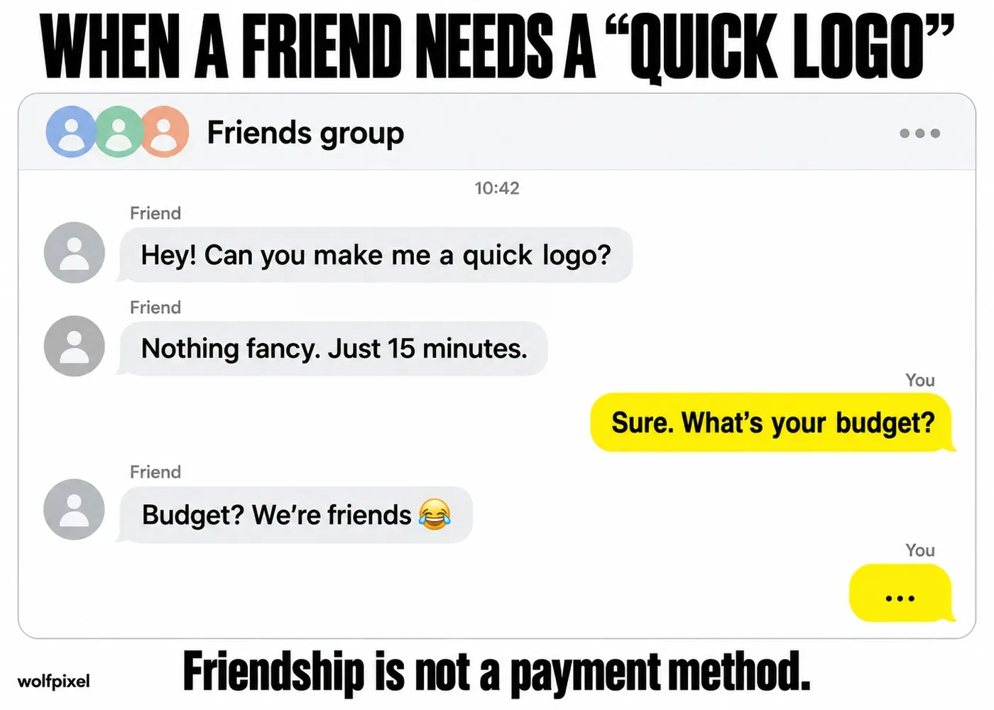 Friend asks for free logo meme graphic design group chat where a friend expects a quick logo for free