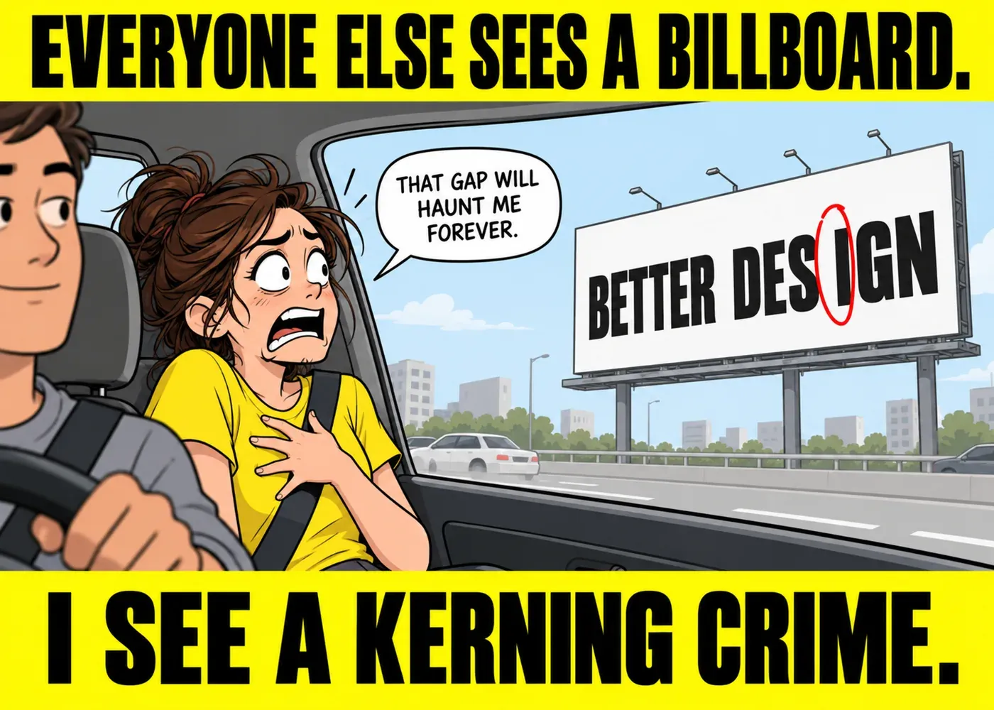 Spotting design mistake in public meme, a designer in a car horrified by a kerning gap on a billboard