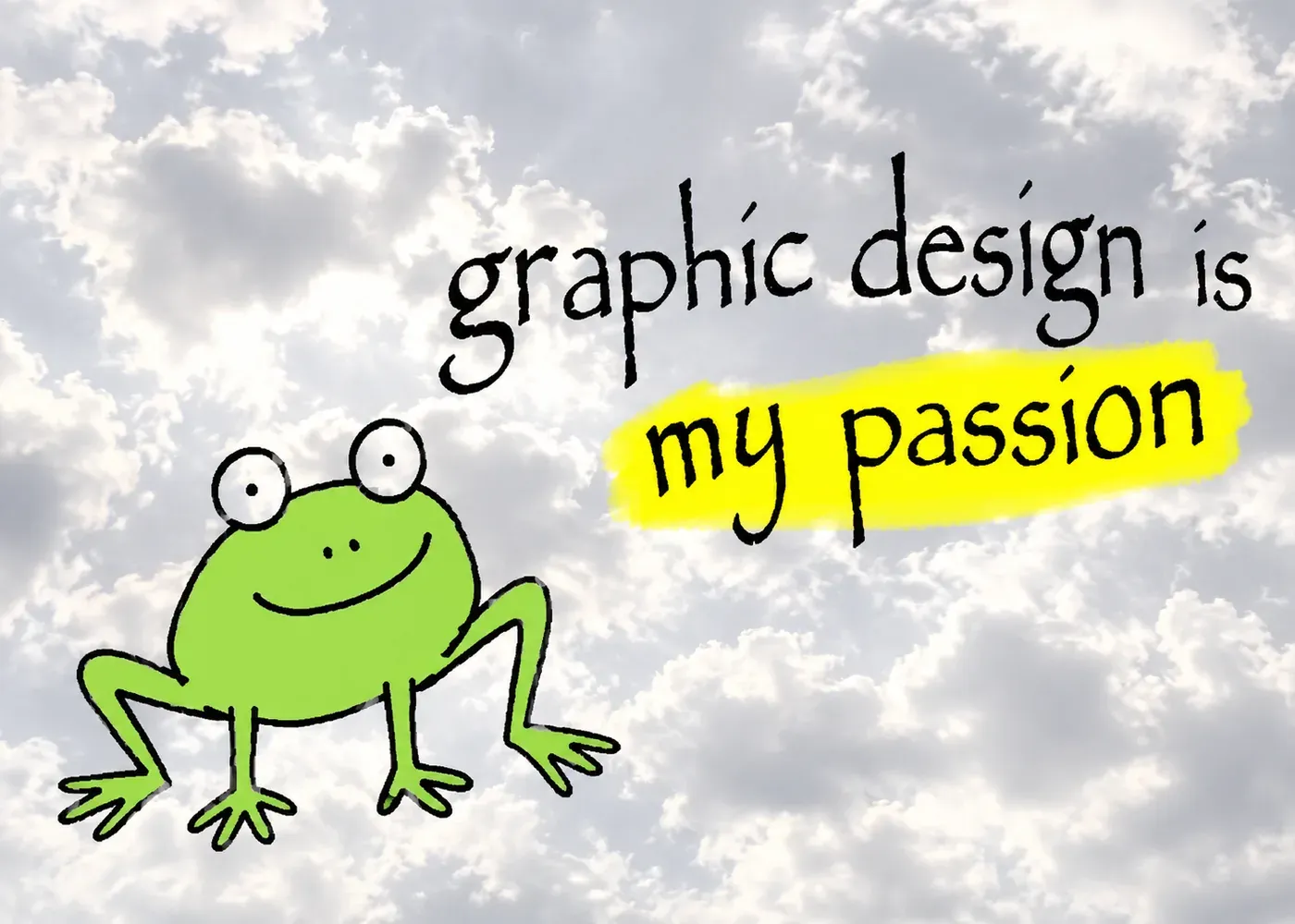 Original graphic design is my passion meme recreation with a green cartoon frog on a cloudy sky